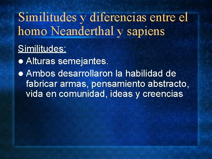 Similitudes y diferencias entre el homo Neanderthal y sapiens Similitudes: l Alturas semejantes. l