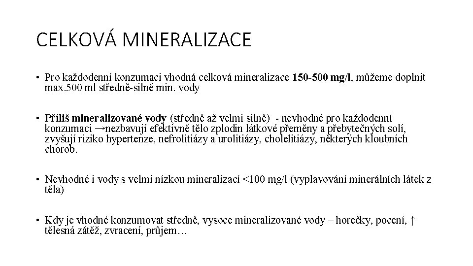 CELKOVÁ MINERALIZACE • Pro každodenní konzumaci vhodná celková mineralizace 150 -500 mg/l, můžeme doplnit