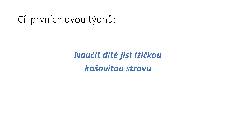 Cíl prvních dvou týdnů: Naučit dítě jíst lžičkou kašovitou stravu 