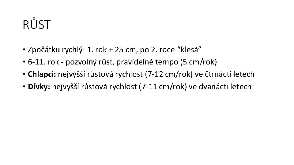 RŮST • Zpočátku rychlý: 1. rok + 25 cm, po 2. roce “klesá” •