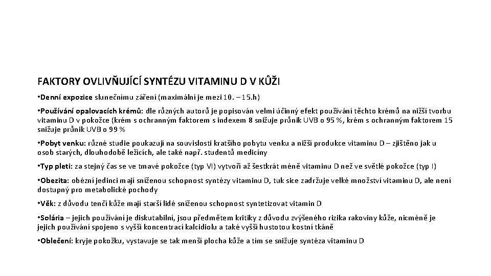 FAKTORY OVLIVŇUJÍCÍ SYNTÉZU VITAMINU D V KŮŽI • Denní expozice slunečnímu záření (maximální je