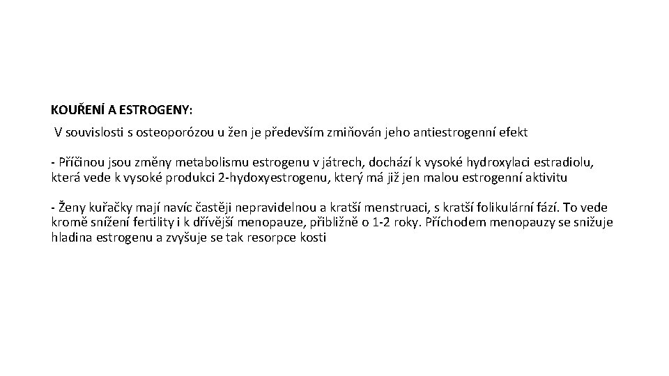 KOUŘENÍ A ESTROGENY: V souvislosti s osteoporózou u žen je především zmiňován jeho antiestrogenní