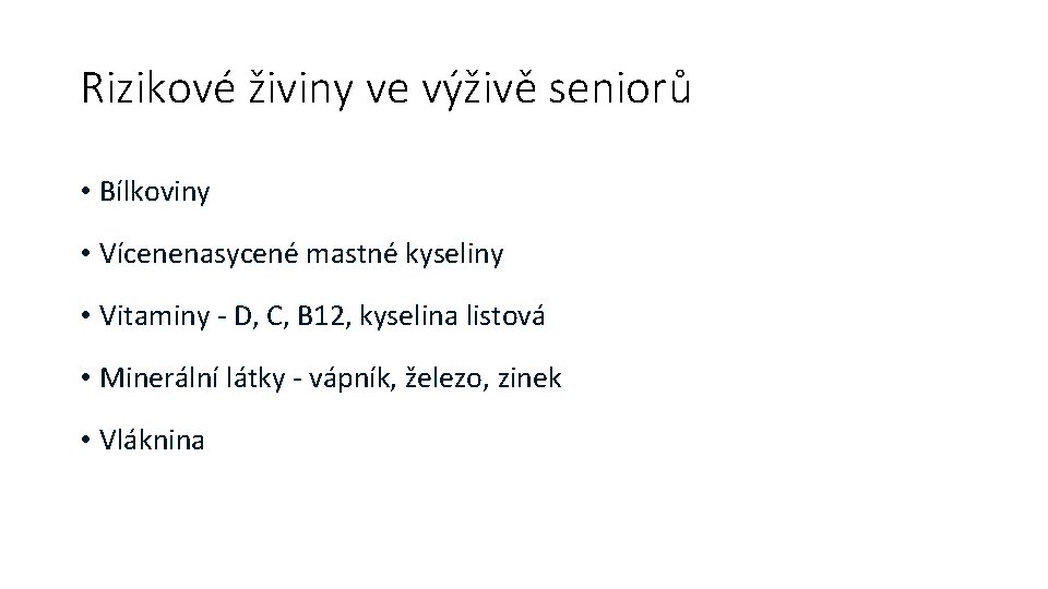 Rizikové živiny ve výživě seniorů • Bílkoviny • Vícenenasycené mastné kyseliny • Vitaminy -