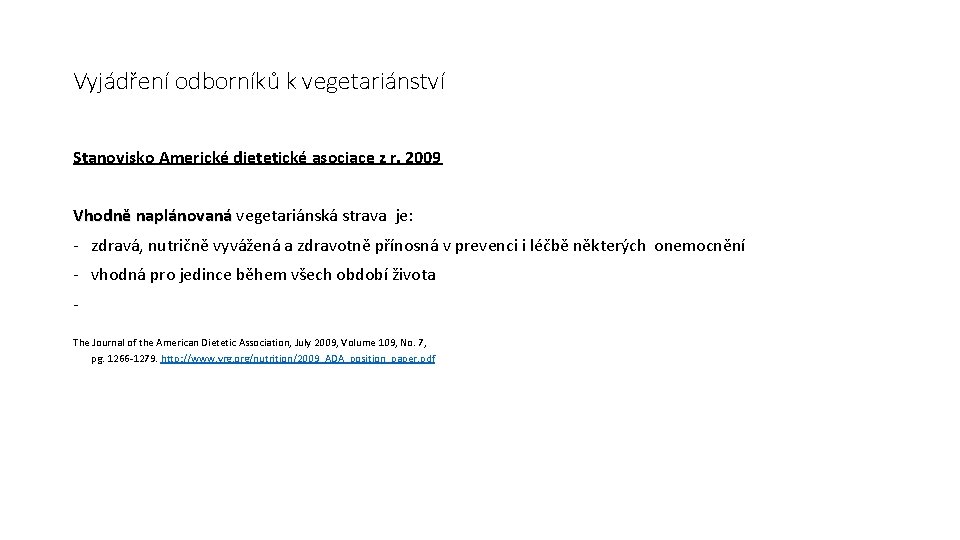 Vyjádření odborníků k vegetariánství Stanovisko Americké dietetické asociace z r. 2009 Vhodně naplánovaná vegetariánská