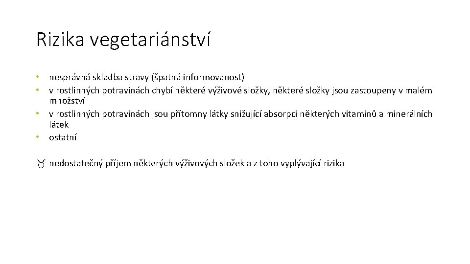 Rizika vegetariánství • nesprávná skladba stravy (špatná informovanost) • v rostlinných potravinách chybí některé