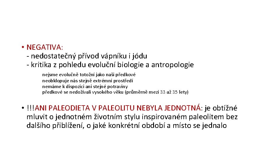  • NEGATIVA: - nedostatečný přívod vápníku i jódu - kritika z pohledu evoluční