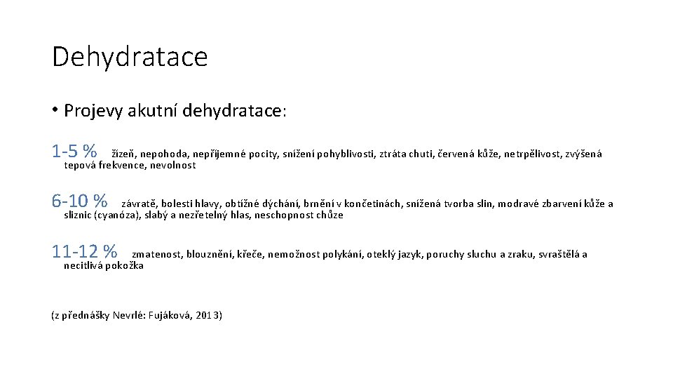 Dehydratace • Projevy akutní dehydratace: 1 -5 % žízeň, nepohoda, nepříjemné pocity, snížení pohyblivosti,