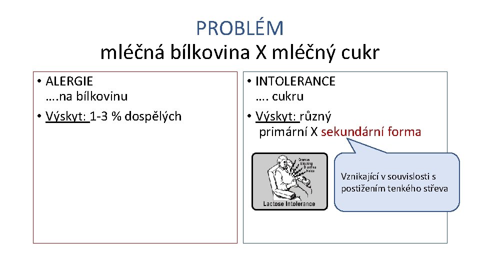 PROBLÉM mléčná bílkovina X mléčný cukr • ALERGIE …. na bílkovinu • Výskyt: 1