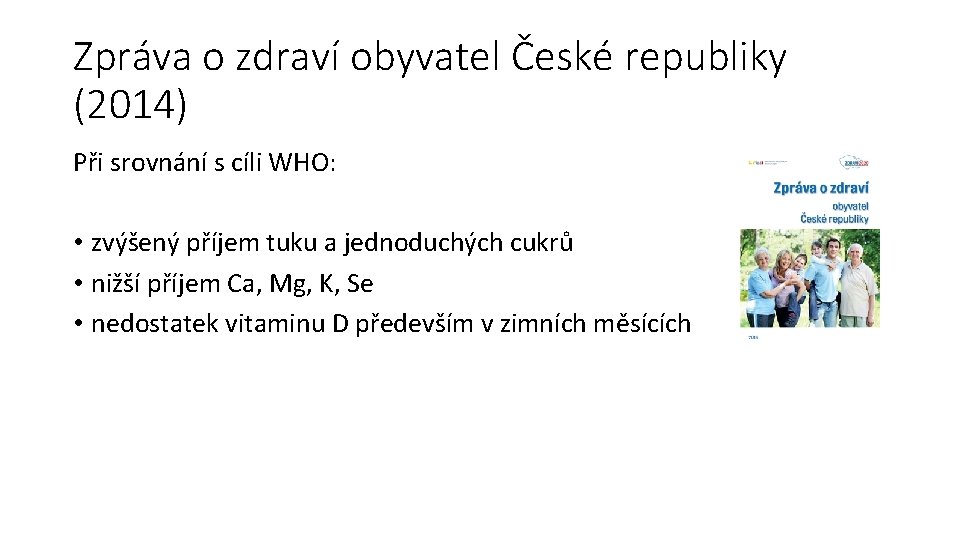 Zpráva o zdraví obyvatel České republiky (2014) Při srovnání s cíli WHO: • zvýšený