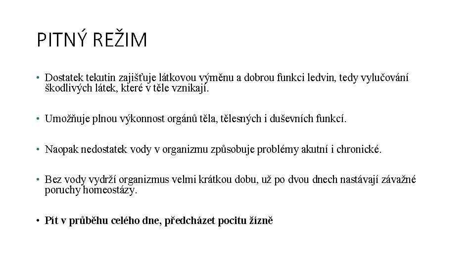 PITNÝ REŽIM • Dostatek tekutin zajišťuje látkovou výměnu a dobrou funkci ledvin, tedy vylučování