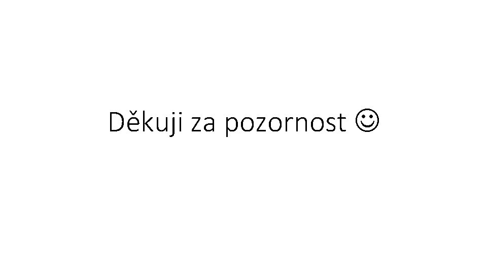 Děkuji za pozornost 