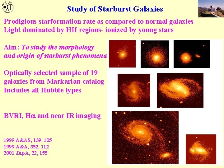 Study of Starburst Galaxies Prodigious starformation rate as compared to normal galaxies Light dominated