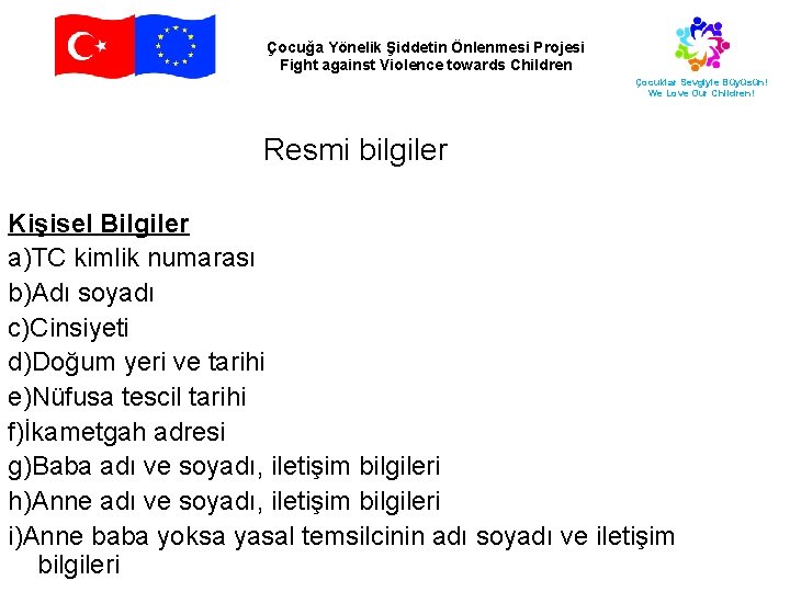 Çocuğa Yönelik Şiddetin Önlenmesi Projesi Fight against Violence towards Children Çocuklar Sevgiyle Büyüsün! We