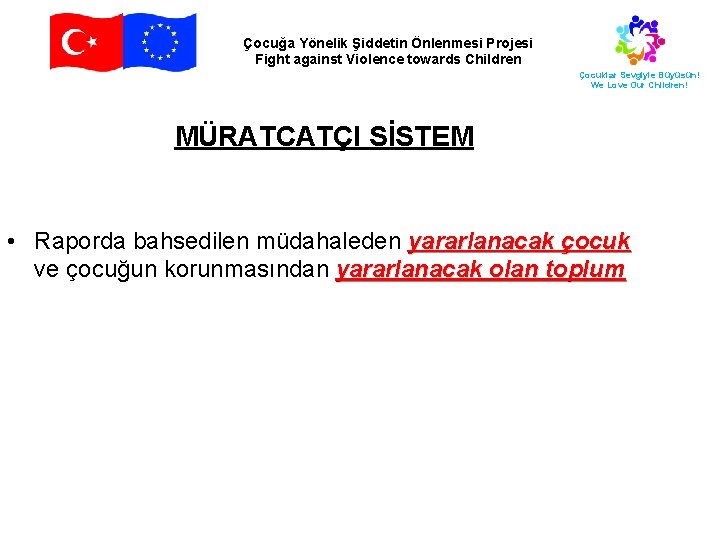 Çocuğa Yönelik Şiddetin Önlenmesi Projesi Fight against Violence towards Children Çocuklar Sevgiyle Büyüsün! We