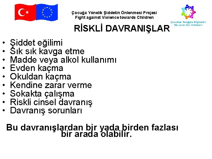 Çocuğa Yönelik Şiddetin Önlenmesi Projesi Fight against Violence towards Children Çocuklar Sevgiyle Büyüsün! We