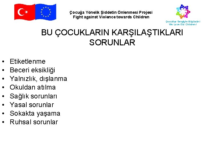 Çocuğa Yönelik Şiddetin Önlenmesi Projesi Fight against Violence towards Children Çocuklar Sevgiyle Büyüsün! We