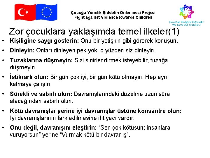 Çocuğa Yönelik Şiddetin Önlenmesi Projesi Fight against Violence towards Children Çocuklar Sevgiyle Büyüsün! We