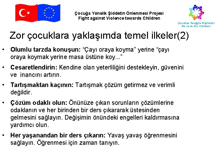 Çocuğa Yönelik Şiddetin Önlenmesi Projesi Fight against Violence towards Children Çocuklar Sevgiyle Büyüsün! We