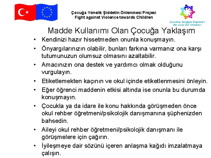Çocuğa Yönelik Şiddetin Önlenmesi Projesi Fight against Violence towards Children Çocuklar Sevgiyle Büyüsün! We