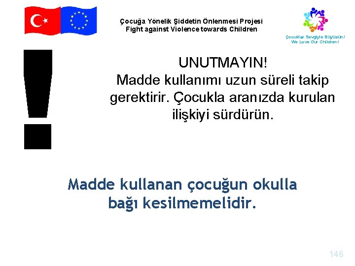 Çocuğa Yönelik Şiddetin Önlenmesi Projesi Fight against Violence towards Children Çocuklar Sevgiyle Büyüsün! We