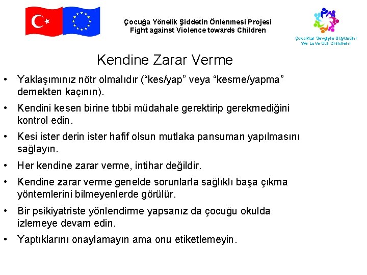 Çocuğa Yönelik Şiddetin Önlenmesi Projesi Fight against Violence towards Children Çocuklar Sevgiyle Büyüsün! We