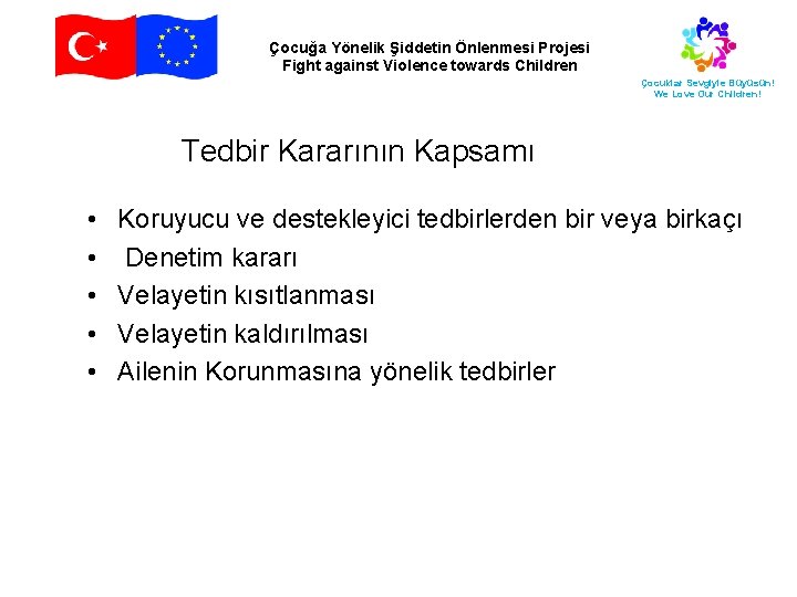 Çocuğa Yönelik Şiddetin Önlenmesi Projesi Fight against Violence towards Children Çocuklar Sevgiyle Büyüsün! We