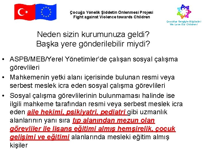 Çocuğa Yönelik Şiddetin Önlenmesi Projesi Fight against Violence towards Children Çocuklar Sevgiyle Büyüsün! We