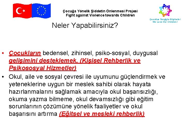 Çocuğa Yönelik Şiddetin Önlenmesi Projesi Fight against Violence towards Children Neler Yapabilirsiniz? Çocuklar Sevgiyle