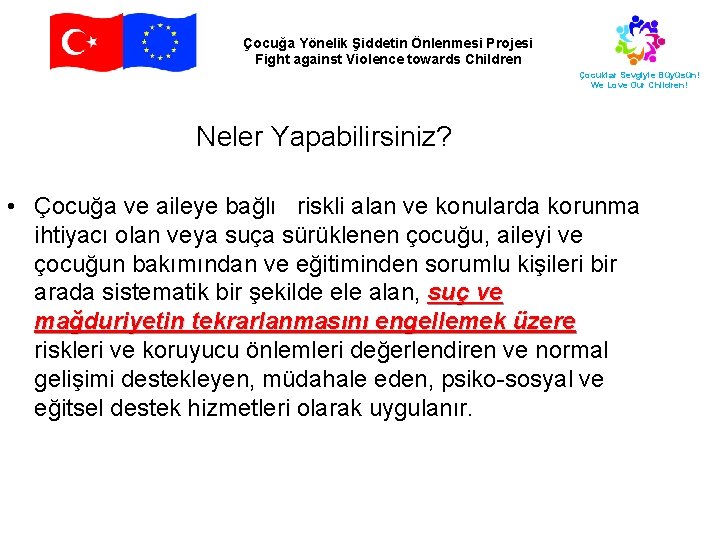 Çocuğa Yönelik Şiddetin Önlenmesi Projesi Fight against Violence towards Children Çocuklar Sevgiyle Büyüsün! We