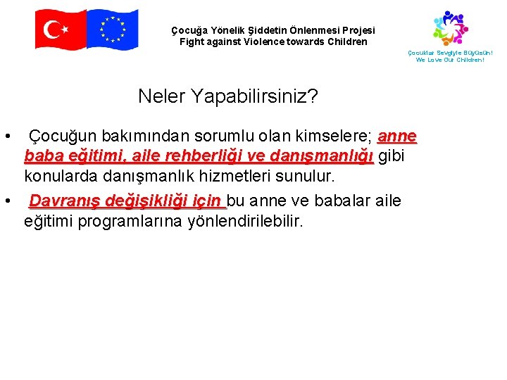 Çocuğa Yönelik Şiddetin Önlenmesi Projesi Fight against Violence towards Children Çocuklar Sevgiyle Büyüsün! We