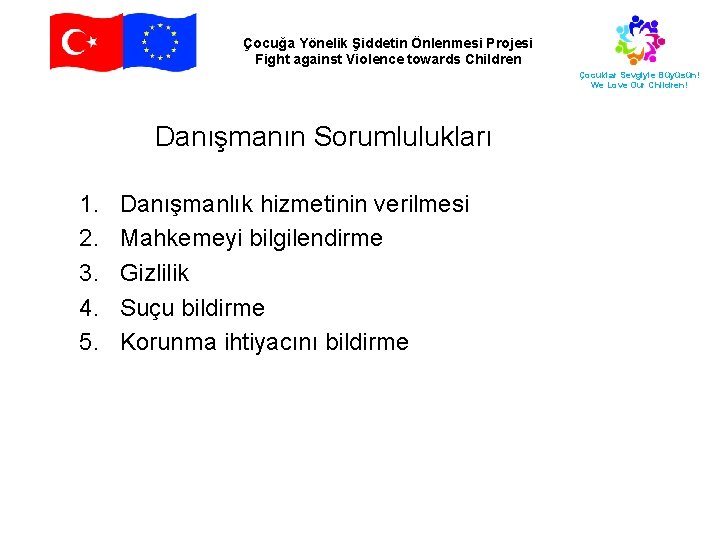 Çocuğa Yönelik Şiddetin Önlenmesi Projesi Fight against Violence towards Children Çocuklar Sevgiyle Büyüsün! We