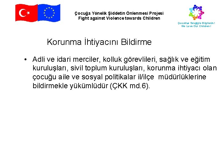 Çocuğa Yönelik Şiddetin Önlenmesi Projesi Fight against Violence towards Children Çocuklar Sevgiyle Büyüsün! We