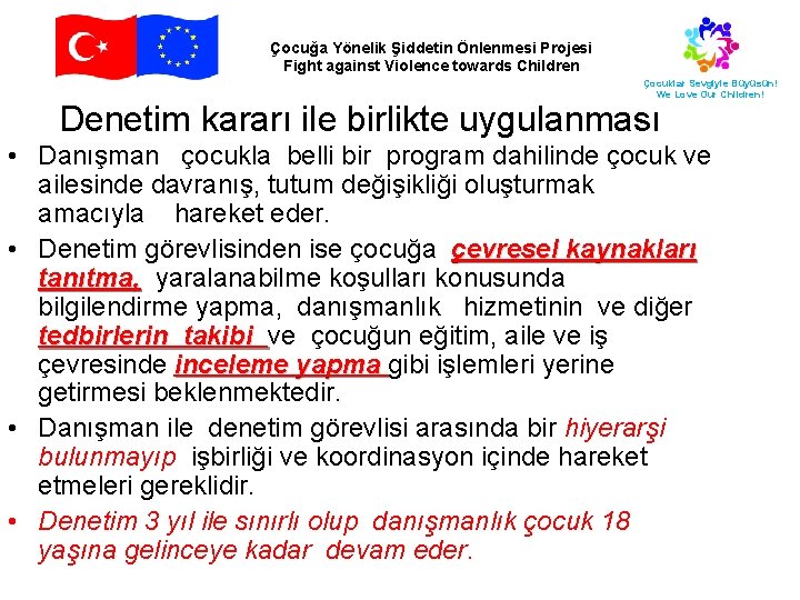 Çocuğa Yönelik Şiddetin Önlenmesi Projesi Fight against Violence towards Children Çocuklar Sevgiyle Büyüsün! We