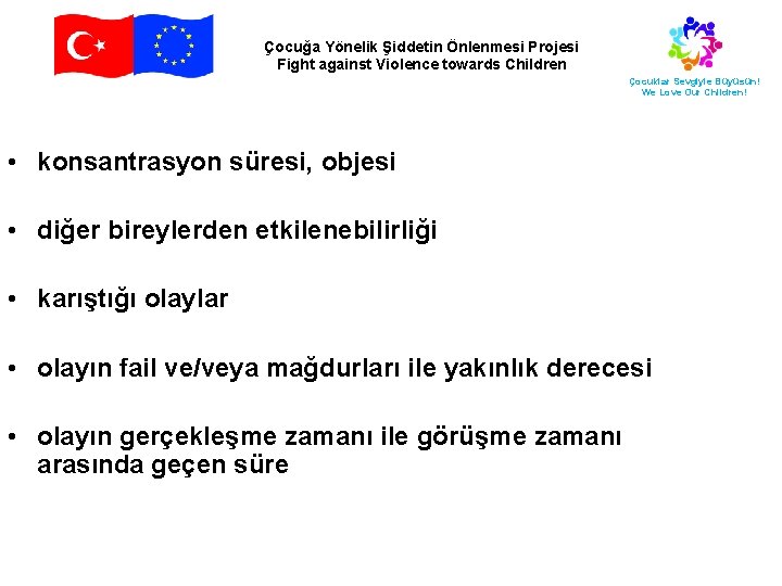 Çocuğa Yönelik Şiddetin Önlenmesi Projesi Fight against Violence towards Children Çocuklar Sevgiyle Büyüsün! We