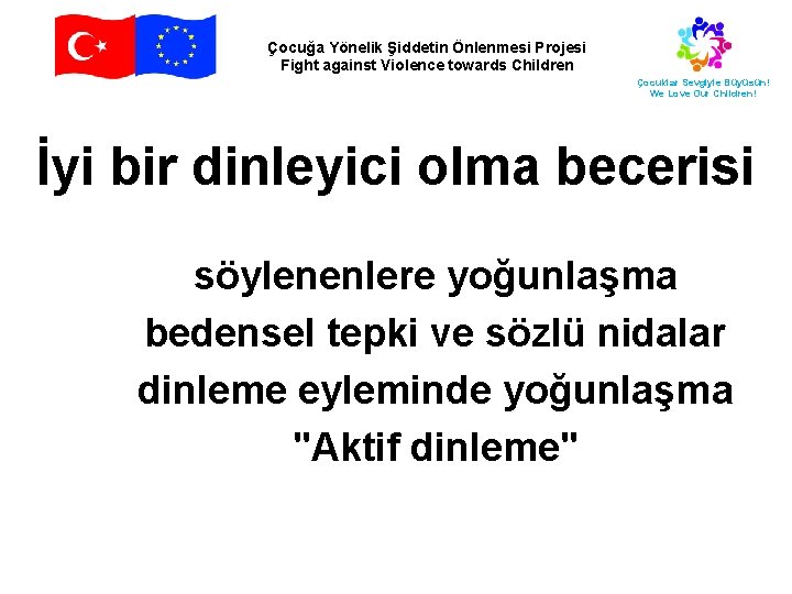 Çocuğa Yönelik Şiddetin Önlenmesi Projesi Fight against Violence towards Children Çocuklar Sevgiyle Büyüsün! We