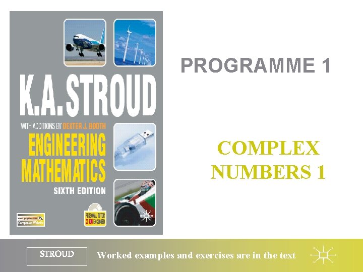 PROGRAMME 1 COMPLEX NUMBERS 1 STROUD Worked examples and exercises are in the text