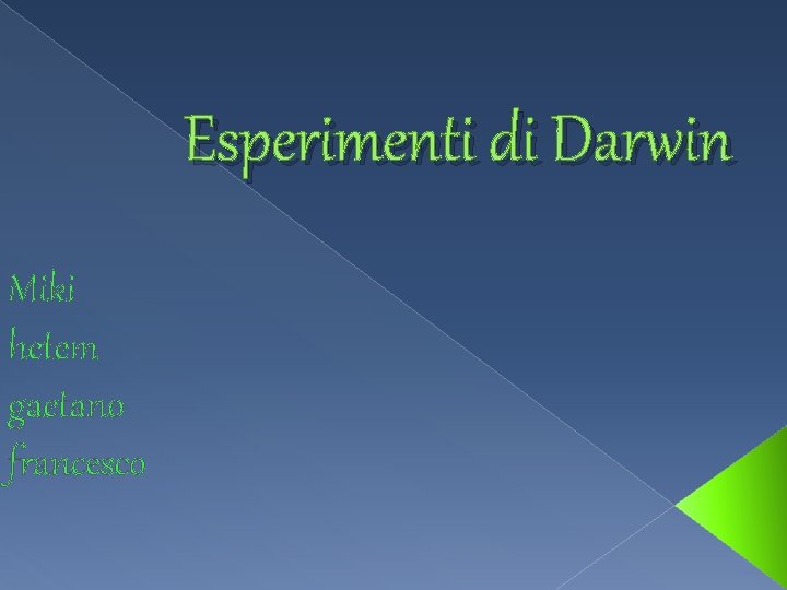 Esperimenti di Darwin Miki hetem gaetano francesco 