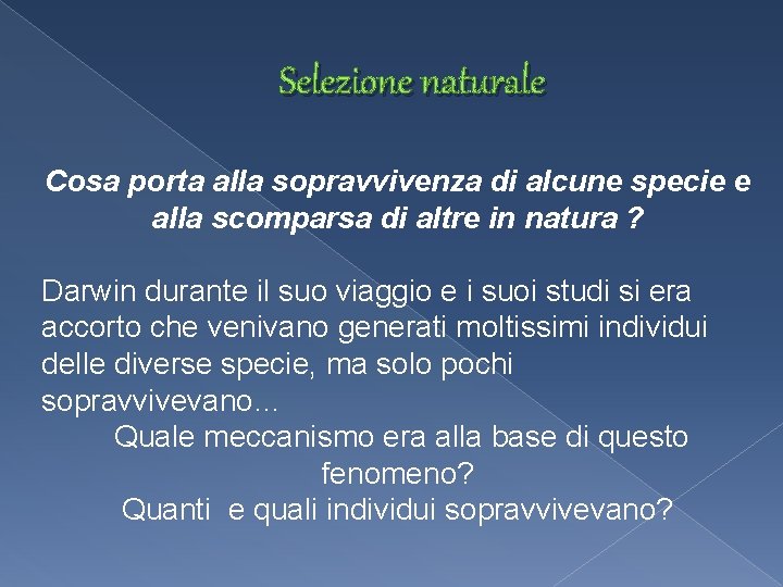 Selezione naturale Cosa porta alla sopravvivenza di alcune specie e alla scomparsa di altre