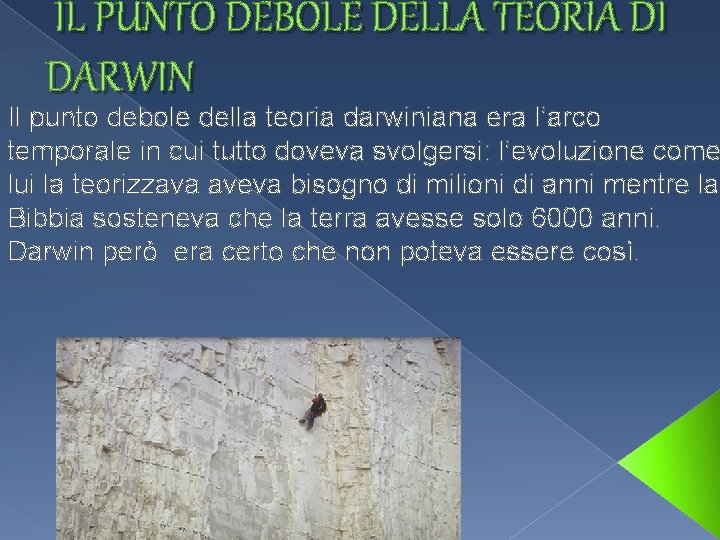 IL PUNTO DEBOLE DELLA TEORIA DI DARWIN Il punto debole della teoria darwiniana era