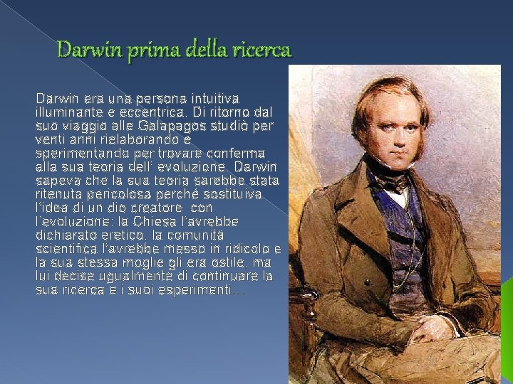 Darwin prima della ricerca Darwin era una persona intuitiva illuminante e eccentrica. Di ritorno