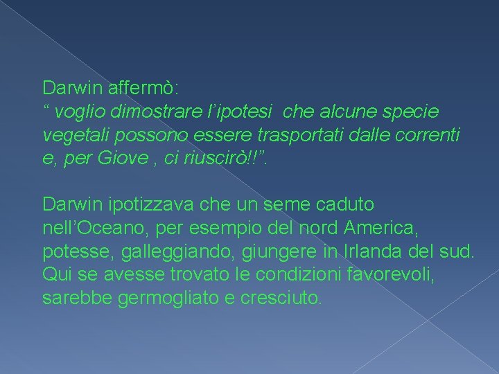 Darwin affermò: “ voglio dimostrare l’ipotesi che alcune specie vegetali possono essere trasportati dalle