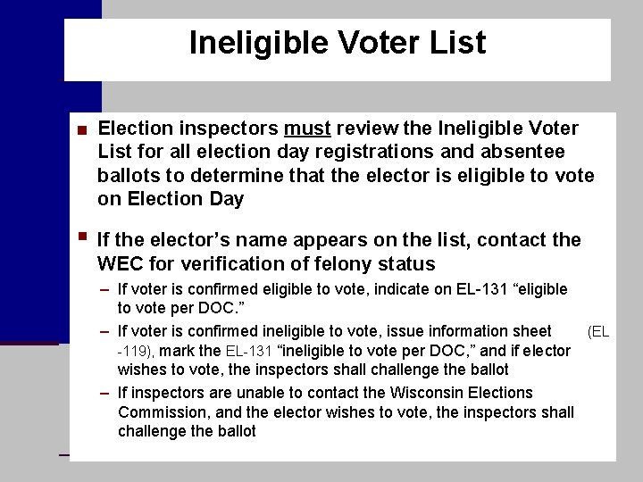 Ineligible Voter List ■ Election inspectors must review the Ineligible Voter List for all