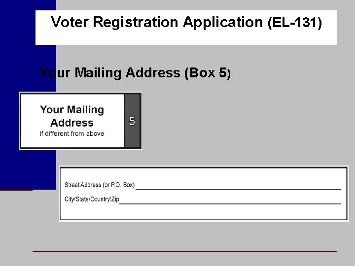 Voter Registration Application (EL-131) Your Mailing Address (Box 5) 