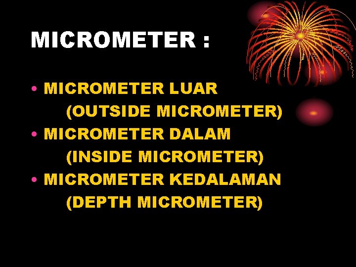 MICROMETER : • MICROMETER LUAR (OUTSIDE MICROMETER) • MICROMETER DALAM (INSIDE MICROMETER) • MICROMETER