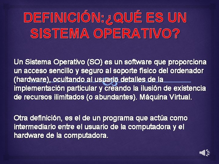 DEFINICIÓN: ¿QUÉ ES UN SISTEMA OPERATIVO? Un Sistema Operativo (SO) es un software que