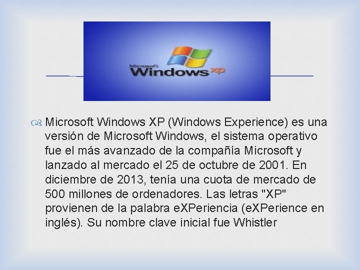  Microsoft Windows XP (Windows Experience) es una versión de Microsoft Windows, el sistema