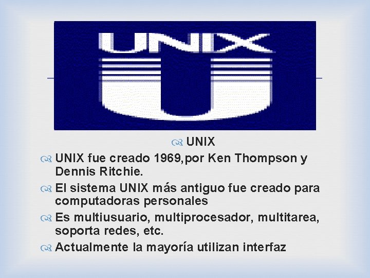  UNIX fue creado 1969, por Ken Thompson y Dennis Ritchie. El sistema UNIX