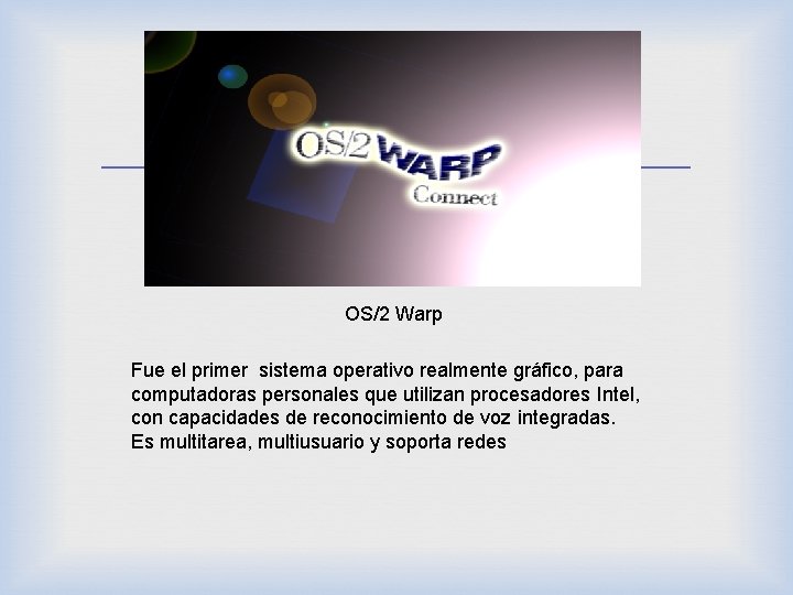  OS/2 Warp Fue el primer sistema operativo realmente gráfico, para computadoras personales que