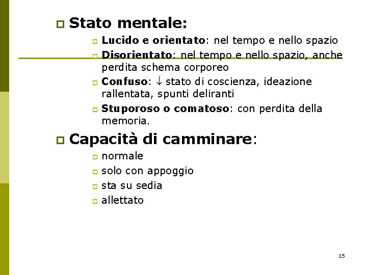 p Stato mentale: Lucido e orientato: nel tempo e nello spazio p Disorientato: nel p Stato mentale: Lucido e orientato: nel tempo e nello spazio p Disorientato: nel