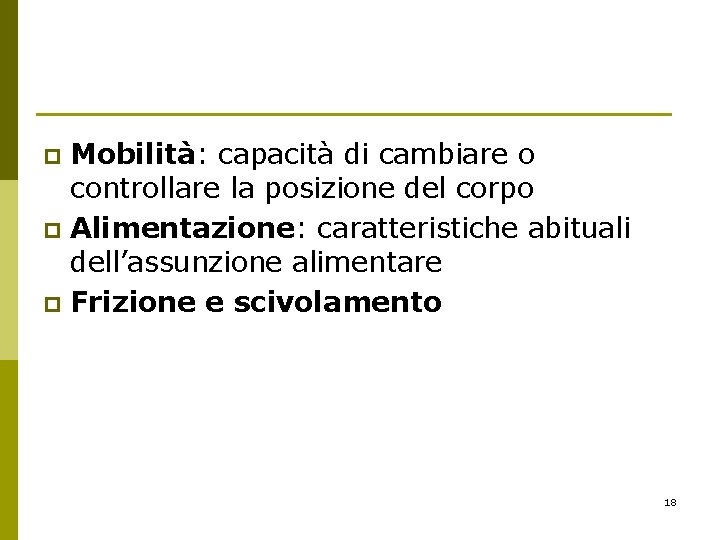Mobilità: capacità di cambiare o controllare la posizione del corpo p Alimentazione: caratteristiche abituali Mobilità: capacità di cambiare o controllare la posizione del corpo p Alimentazione: caratteristiche abituali